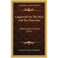 Langstroth On The Hive And The Honeybee: A Bee Keeper's Manual (1914) - Hardcover