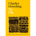 No Dig: Nurture Your Soil to Grow Better Veg with Less Effort - Hardcover