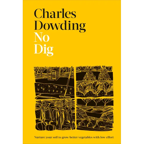 No Dig: Nurture Your Soil to Grow Better Veg with Less Effort - Hardcover