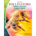 Pollinators: Animals Helping Plants Thrive: Animals Helping Plants Thrive - Library Binding