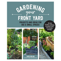 Gardening Your Front Yard: Projects and Ideas for Big and Small Spaces - Includes Vegetable Gardening, Pollinator Plants, Rain Gardens, and More! - Paperback