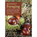 Midwest Foraging: 115 Wild and Flavorful Edibles from Burdock to Wild Peach - Paperback