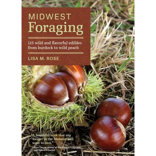 Midwest Foraging: 115 Wild and Flavorful Edibles from Burdock to Wild Peach - Paperback