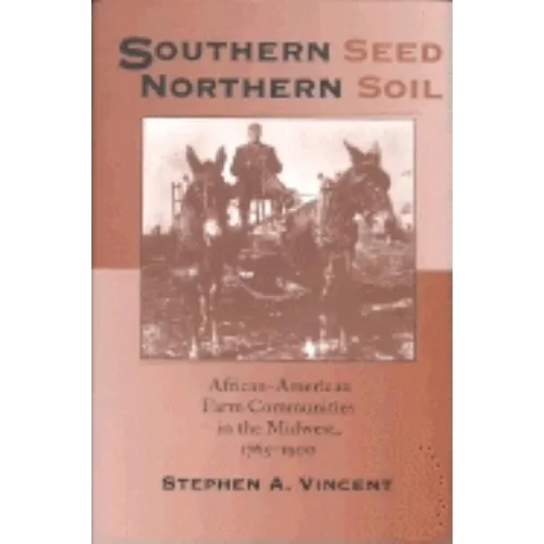 Southern Seed, Northern Soil: African-American Farm Communities in the Midwest, 1765-1900 - Paperback